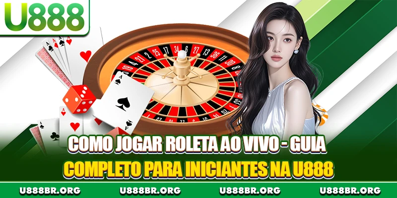Como Jogar Roleta Ao Vivo - Guia Completo Para Iniciantes Na U888