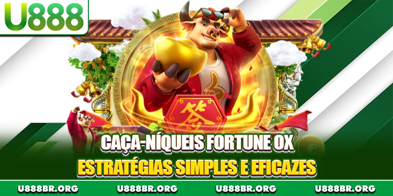 Caça-níqueis Fortune Ox - Estratégias Simples e Eficazes