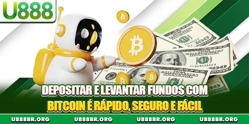 Depositar e levantar fundos com Bitcoin é rápido, seguro e fácil