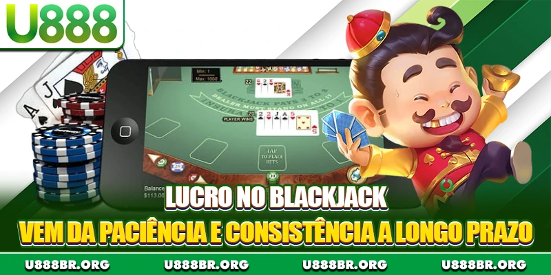 Lucro no blackjack vem da paciência e consistência a longo prazo